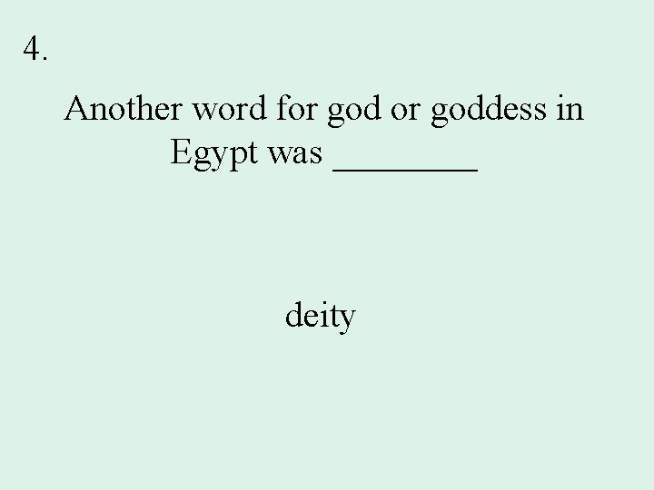 4. Another word for goddess in Egypt was ____ deity 