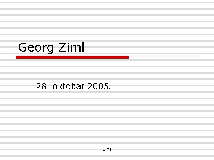 Georg Ziml 28. oktobar 2005. Ziml 