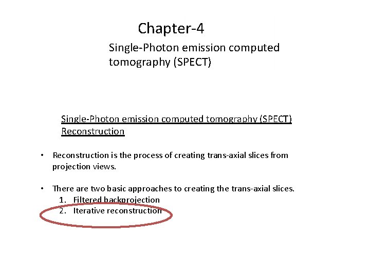 Chapter-4 Single-Photon emission computed tomography (SPECT) Reconstruction • Reconstruction is the process of creating