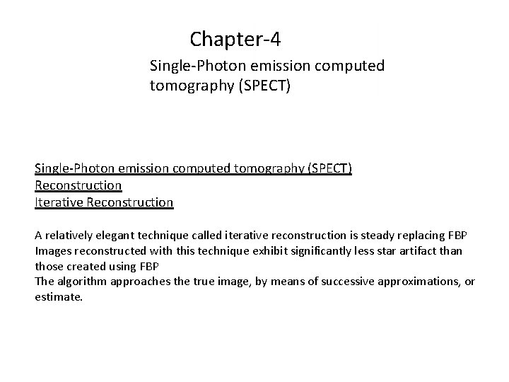 Chapter-4 Single-Photon emission computed tomography (SPECT) Reconstruction Iterative Reconstruction A relatively elegant technique called