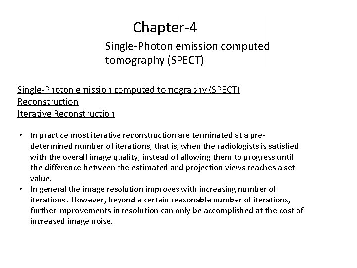 Chapter-4 Single-Photon emission computed tomography (SPECT) Reconstruction Iterative Reconstruction • In practice most iterative