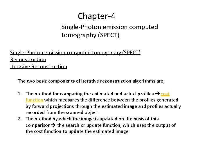 Chapter-4 Single-Photon emission computed tomography (SPECT) Reconstruction Iterative Reconstruction The two basic components of