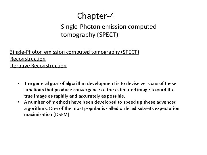 Chapter-4 Single-Photon emission computed tomography (SPECT) Reconstruction Iterative Reconstruction • The general goal of