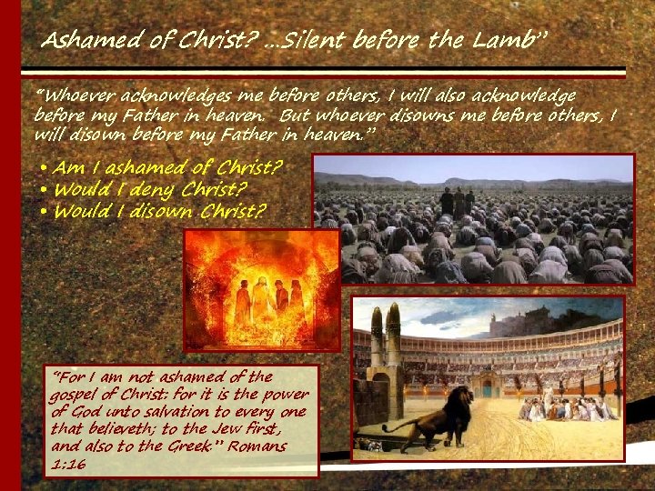 Ashamed of Christ? …Silent before the Lamb” “Whoever acknowledges me before others, I will