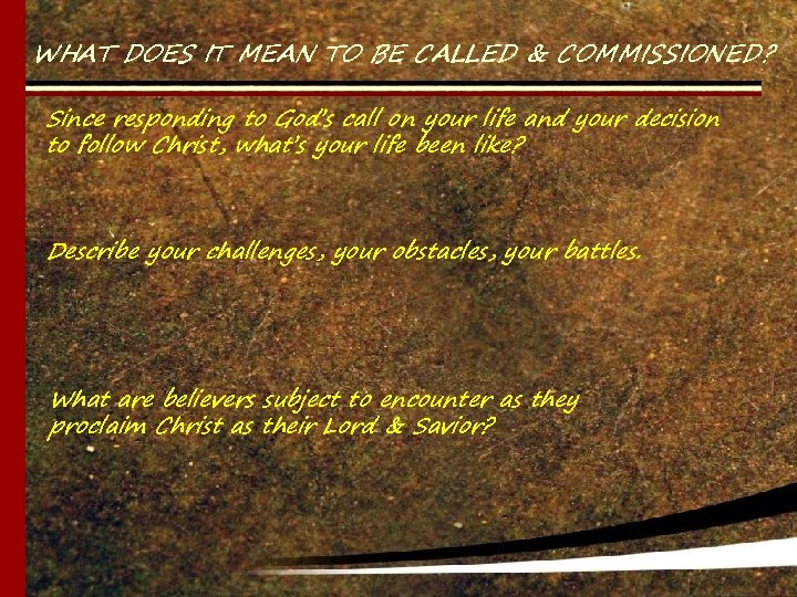 WHAT DOES IT MEAN TO BE CALLED & COMMISSIONED? Since responding to God’s call