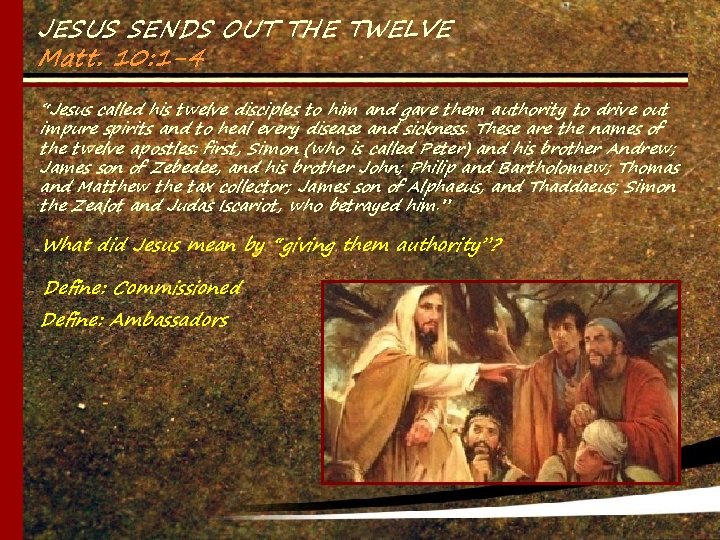 JESUS SENDS OUT THE TWELVE Matt. 10: 1 -4 “Jesus called his twelve disciples