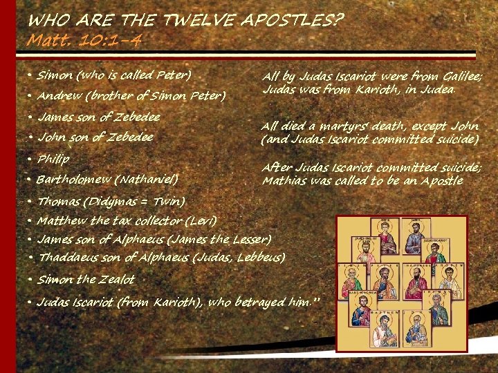 WHO ARE THE TWELVE APOSTLES? Matt. 10: 1 -4 • Simon (who is called