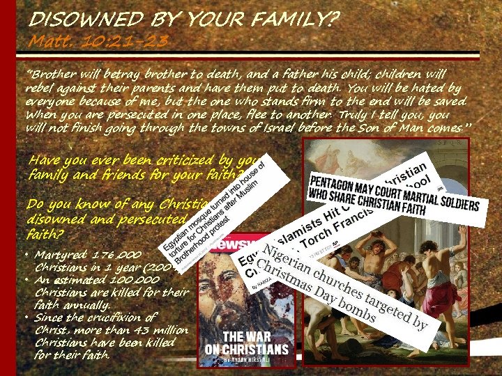 DISOWNED BY YOUR FAMILY? Matt. 10: 21 -23 “Brother will betray brother to death,