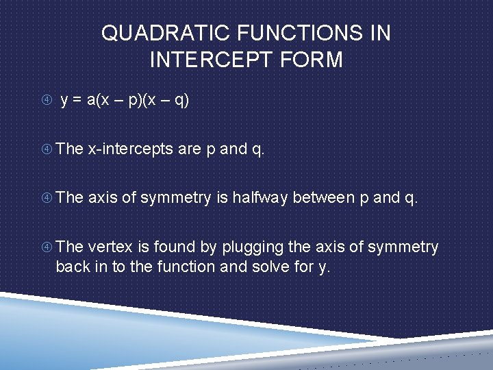 QUADRATIC FUNCTIONS IN INTERCEPT FORM y = a(x – p)(x – q) The x-intercepts