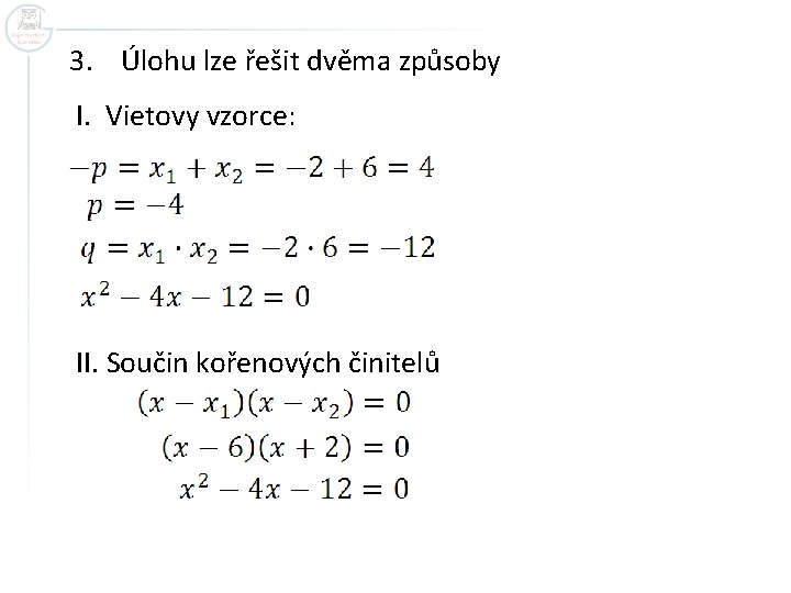 3. Úlohu lze řešit dvěma způsoby I. Vietovy vzorce: II. Součin kořenových činitelů 