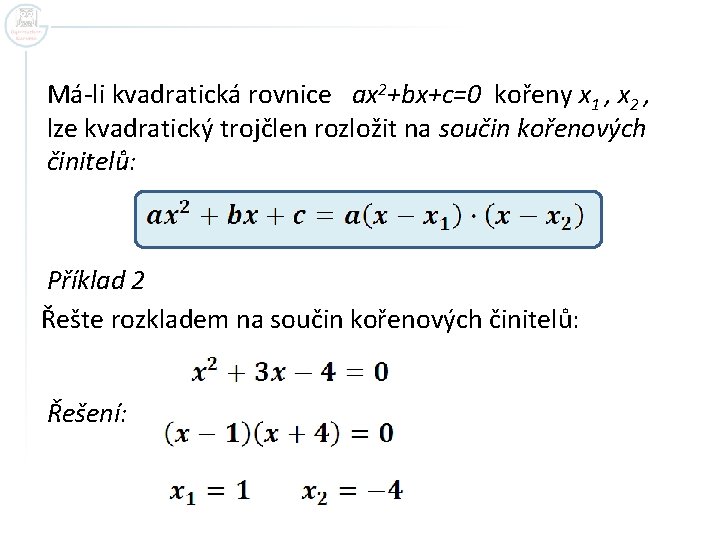 Má-li kvadratická rovnice ax 2+bx+c=0 kořeny x 1 , x 2 , lze kvadratický