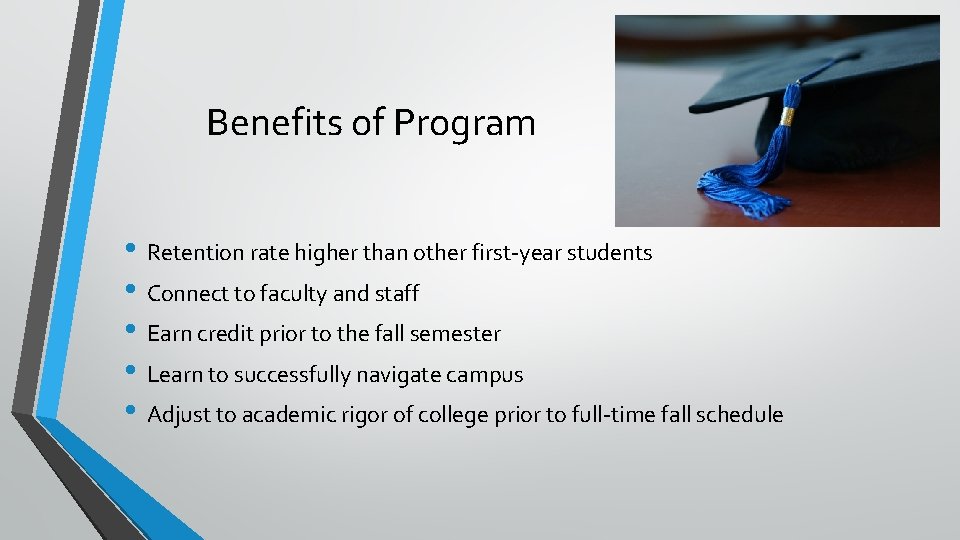 Benefits of Program • Retention rate higher than other first-year students • Connect to