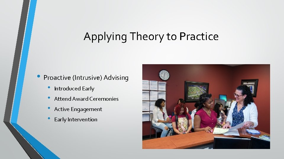 Applying Theory to Practice • Proactive (Intrusive) Advising • • Introduced Early Attend Award