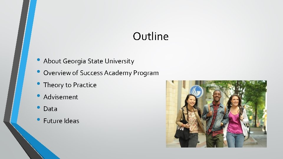 Outline • About Georgia State University • Overview of Success Academy Program • Theory