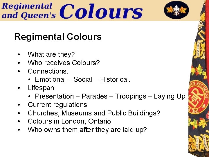 Regimental Colours • • What are they? Who receives Colours? Connections. • Emotional –
