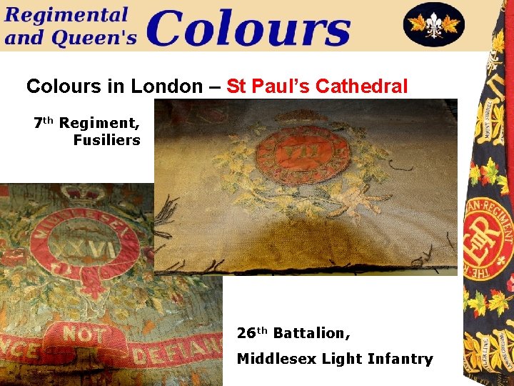 Colours in London – St Paul’s Cathedral 7 th Regiment, Fusiliers 26 th Battalion,