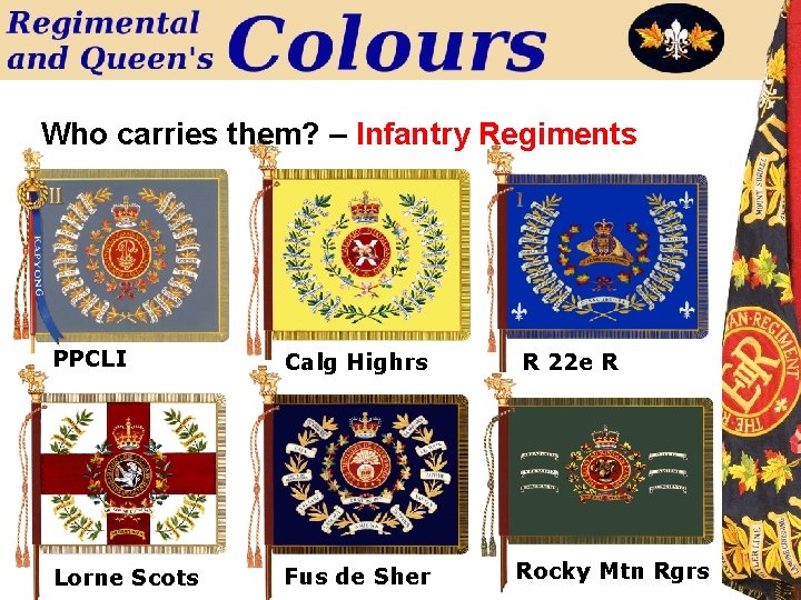 Who carries them? – Infantry Regiments PPCLI Calg Highrs R 22 e R Lorne