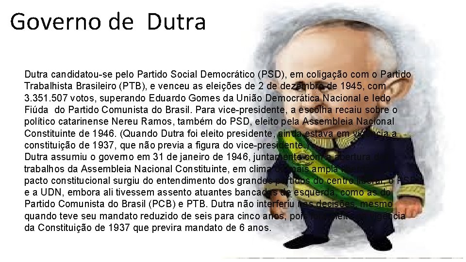 Governo de Dutra candidatou-se pelo Partido Social Democrático (PSD), em coligação com o Partido