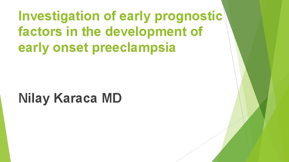 Investigation of early prognostic factors in the development of early onset preeclampsia Nilay Karaca