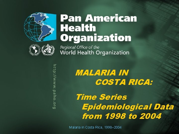 . . MALARIA IN Author COSTA RICA: Title of the presentation Pan American Health