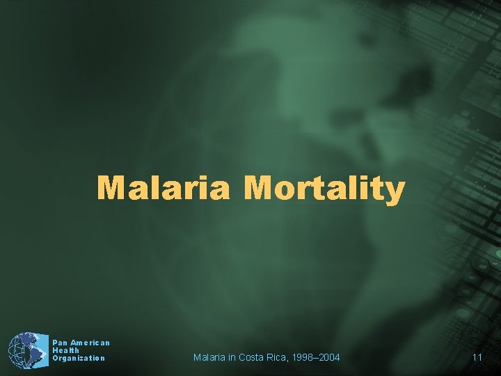 Malaria Mortality Pan American Health Organization Malaria in Costa Rica, 1998– 2004 11 