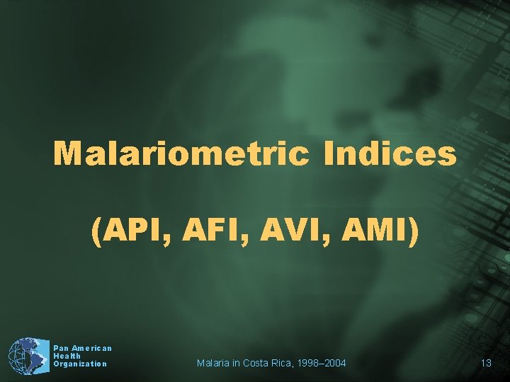 Malariometric Indices (API, AFI, AVI, AMI) Pan American Health Organization Malaria in Costa Rica,