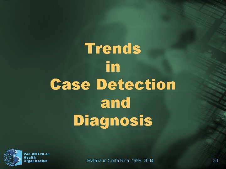 Trends in Case Detection and Diagnosis Pan American Health Organization Malaria in Costa Rica,