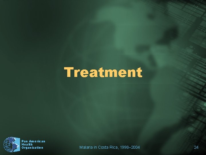 Treatment Pan American Health Organization Malaria in Costa Rica, 1998– 2004 24 