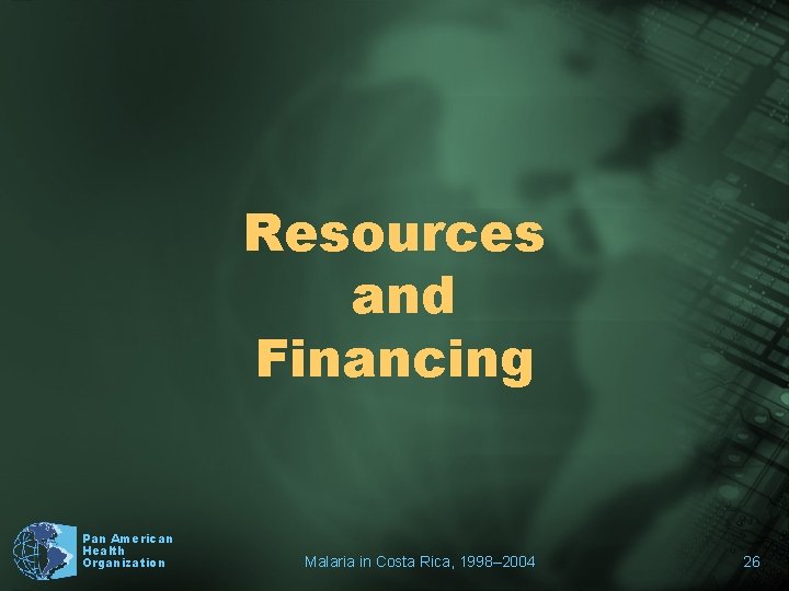 Resources and Financing Pan American Health Organization Malaria in Costa Rica, 1998– 2004 26