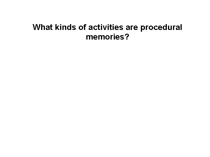What kinds of activities are procedural memories? 