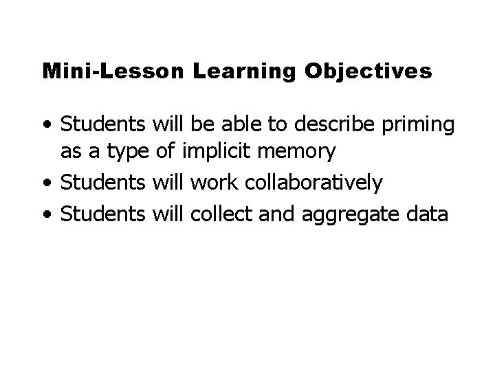 Mini-Lesson Learning Objectives • Students will be able to describe priming as a type