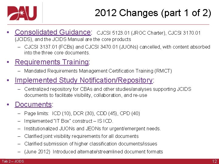 2012 Changes (part 1 of 2) • Consolidated Guidance: CJCSI 5123. 01 (JROC Charter),