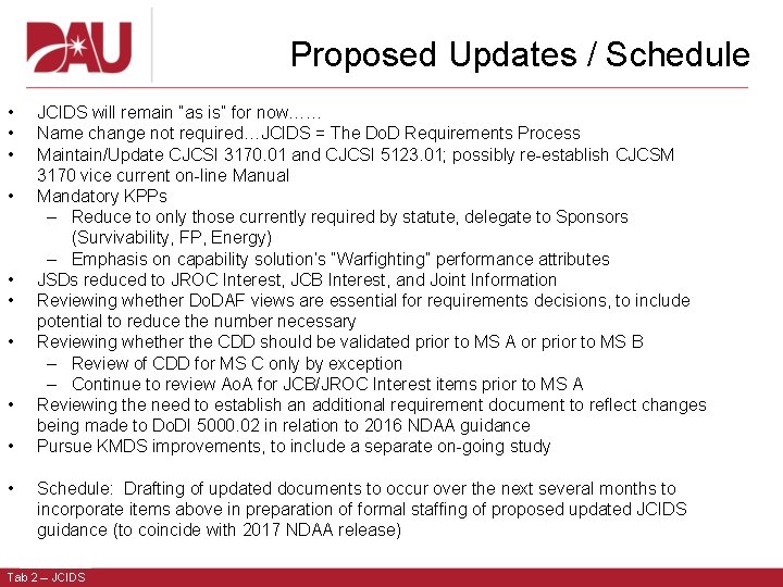 Proposed Updates / Schedule • • • JCIDS will remain “as is” for now……