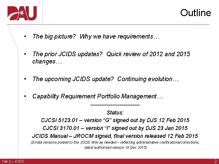 Outline • The big picture? Why we have requirements… • The prior JCIDS updates?