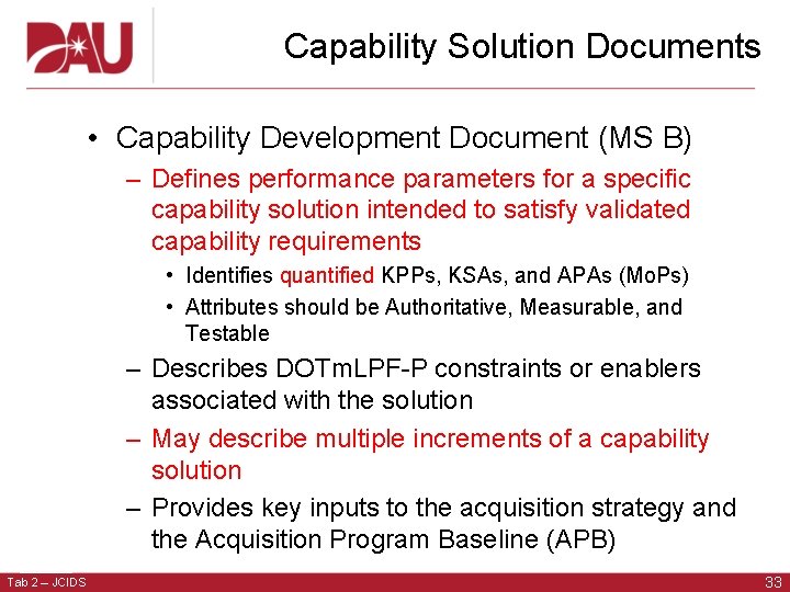 Capability Solution Documents • Capability Development Document (MS B) – Defines performance parameters for
