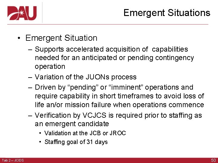 Emergent Situations • Emergent Situation – Supports accelerated acquisition of capabilities needed for an Emergent Situations • Emergent Situation – Supports accelerated acquisition of capabilities needed for an