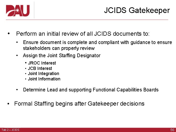 JCIDS Gatekeeper • Perform an initial review of all JCIDS documents to: • Ensure