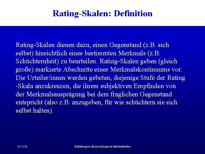 Rating-Skalen: Definition Rating-Skalen dienen dazu, einen Gegenstand (z. B. sich selbst) hinsichtlich eines bestimmten Rating-Skalen: Definition Rating-Skalen dienen dazu, einen Gegenstand (z. B. sich selbst) hinsichtlich eines bestimmten