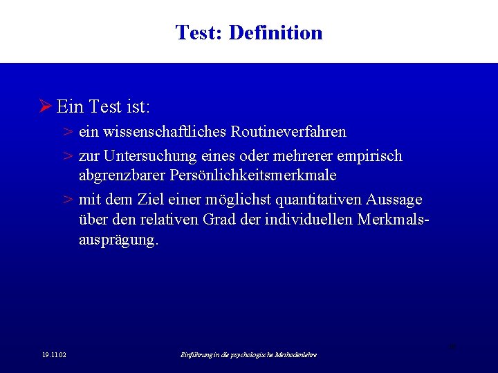 Test: Definition Ø Ein Test ist: > ein wissenschaftliches Routineverfahren > zur Untersuchung eines