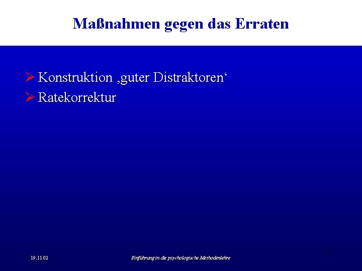 Maßnahmen gegen das Erraten Ø Konstruktion ‚guter Distraktoren‘ Ø Ratekorrektur 15 19. 11. 02