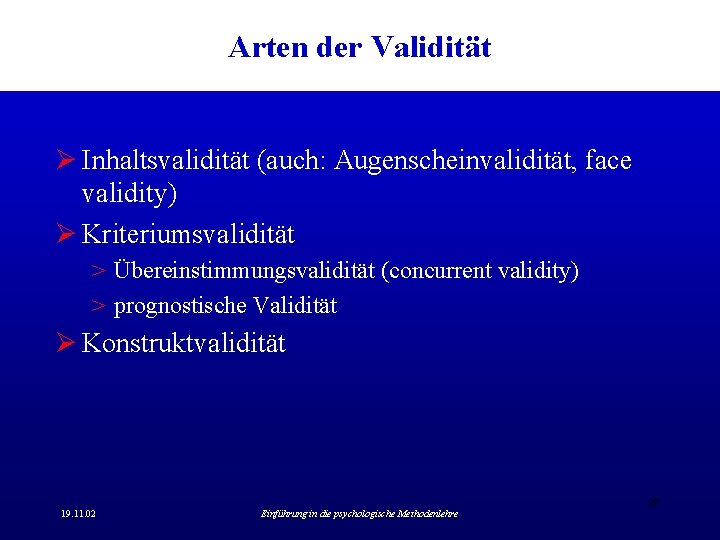 Arten der Validität Ø Inhaltsvalidität (auch: Augenscheinvalidität, face validity) Ø Kriteriumsvalidität > Übereinstimmungsvalidität (concurrent Arten der Validität Ø Inhaltsvalidität (auch: Augenscheinvalidität, face validity) Ø Kriteriumsvalidität > Übereinstimmungsvalidität (concurrent