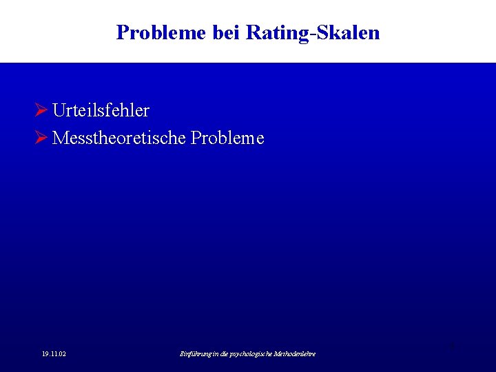 Probleme bei Rating-Skalen Ø Urteilsfehler Ø Messtheoretische Probleme 5 19. 11. 02 Einführung in