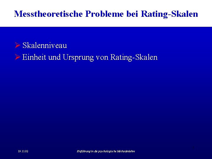 Messtheoretische Probleme bei Rating-Skalen Ø Skalenniveau Ø Einheit und Ursprung von Rating-Skalen 7 19. Messtheoretische Probleme bei Rating-Skalen Ø Skalenniveau Ø Einheit und Ursprung von Rating-Skalen 7 19.