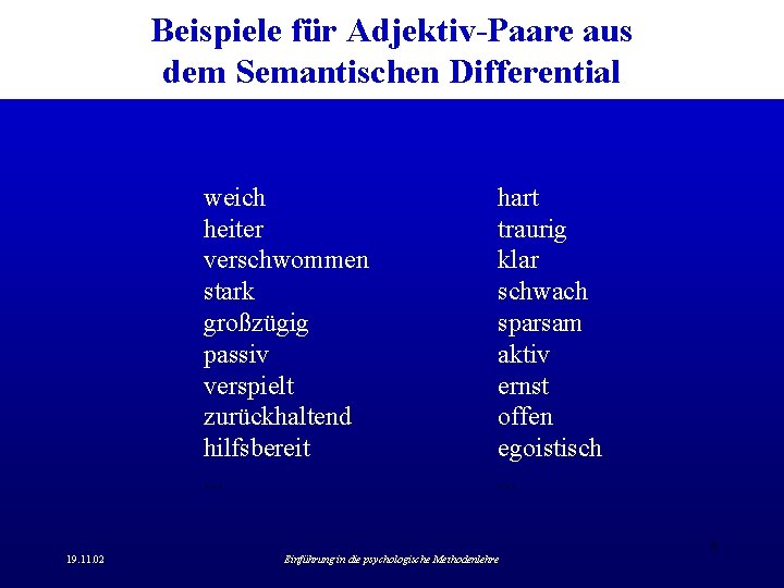 Beispiele für Adjektiv-Paare aus dem Semantischen Differential weich heiter verschwommen stark großzügig passiv verspielt