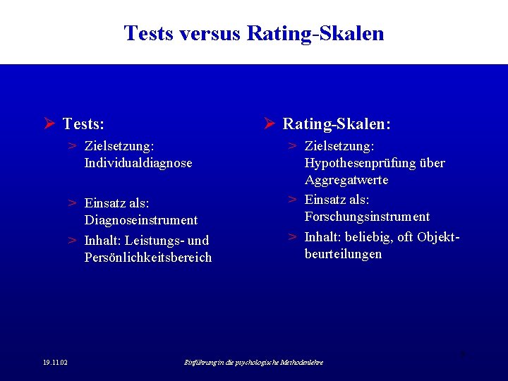 Tests versus Rating-Skalen Ø Tests: Ø Rating-Skalen: > Zielsetzung: Individualdiagnose > Einsatz als: Diagnoseinstrument Tests versus Rating-Skalen Ø Tests: Ø Rating-Skalen: > Zielsetzung: Individualdiagnose > Einsatz als: Diagnoseinstrument