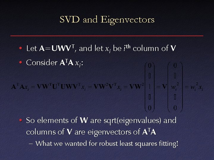 SVD and Eigenvectors • Let A =UWV T, and let x i be ith