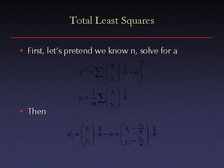 Total Least Squares • First, let’s pretend we know n, solve for a •