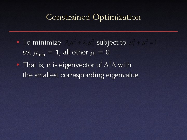 Constrained Optimization • To minimize subject to set min = 1, all other i