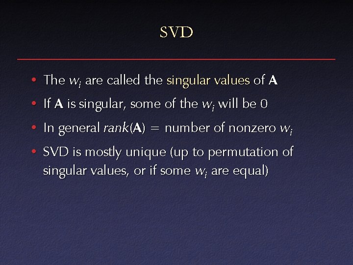 SVD • The wi are called the singular values of A • If A