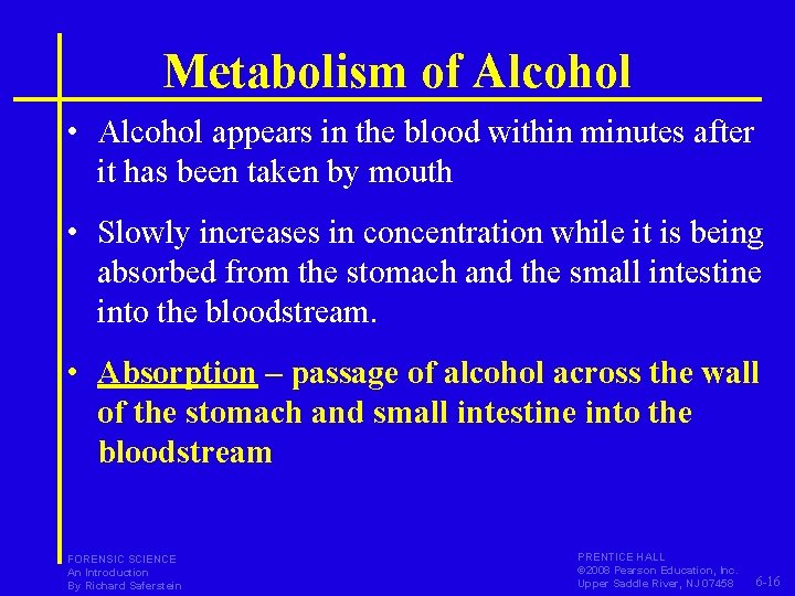 Metabolism of Alcohol • Alcohol appears in the blood within minutes after it has